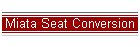 Miata Seat Conversion